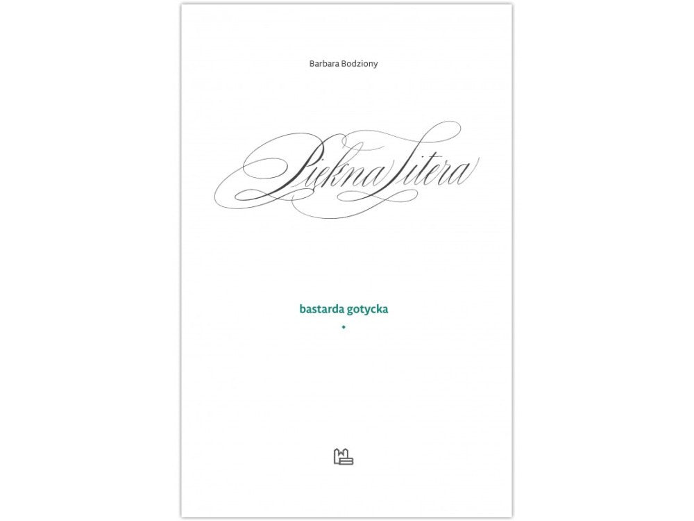 Podręcznik do kaligrafii: Piękna Litera Bastarda Gotycka